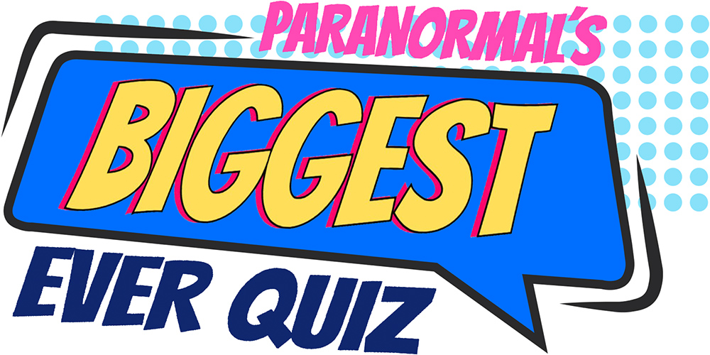 Paranormal's Biggest Quiz Ever