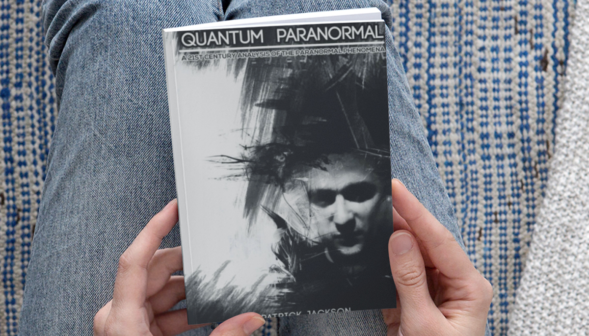 Quantum Paranormal: A 21st Century Analysis of the Paranormal Phenomena by Patrick Jackson