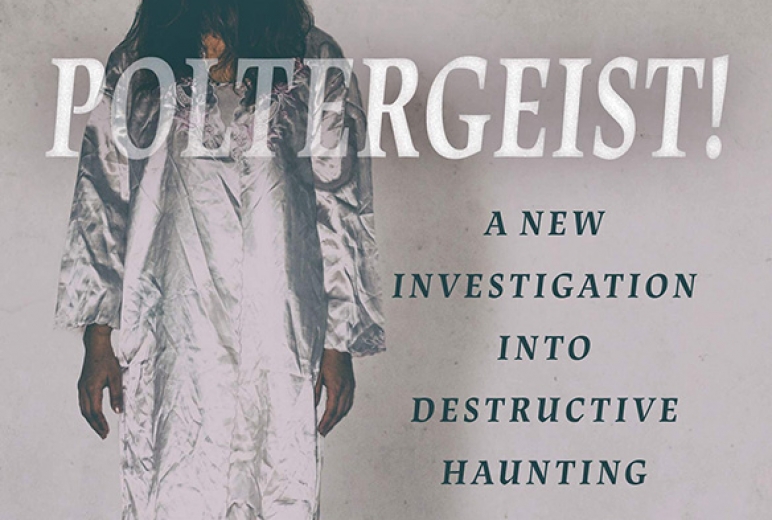Poltergeist! A New Investigation Into Destructive Haunting: Including The Cage - Witches Prison St Osyth